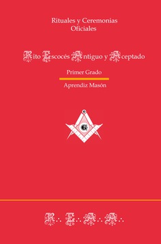 Ritual del Rito Escocés Antiguo y Aceptado - Primer Grado Ritual del Rito Escocés Antiguo y Aceptado - Primer Grado