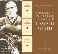 Manuales de instrucción iniciática de OSWALD WIRTH Manuales de instrucción iniciática de OSWALD WIRTH