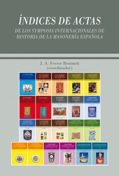 Índices de Actas de los Simposios Internacionales de Historia de la Masonería Española Índices de Actas de los Simposios Internacionales de Historia de la Masonería Española