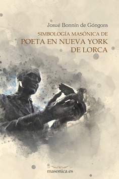 Simbología masónica de Poeta en Nueva York de Lorca Simbología masónica de Poeta en Nueva York de Lorca
