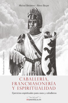Caballería, Francmasonería y espiritualidad Caballería, Francmasonería y espiritualidad
