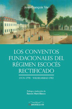 Los Conventos fundacionales del Régimen Escocés Rectificado Los Conventos fundacionales del Régimen Escocés Rectificado