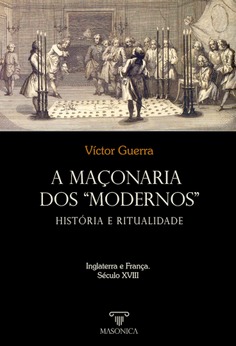 A maçonaria dos 'Modernos': História e ritualidade A maçonaria dos 'Modernos': História e ritualidade