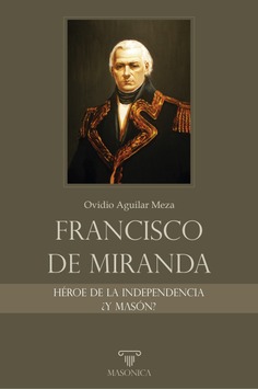 Francisco de Miranda, héroe de la Independencia ¿y masón?