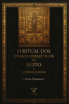 O Ritual dos Irmãos Herméticos do Egito e A Ordem de Elias O Ritual dos Irmãos Herméticos do Egito e A Ordem de Elias