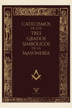 Catecismos de los tres grados simbólicos de la masonería Catecismos de los tres grados simbólicos de la masonería