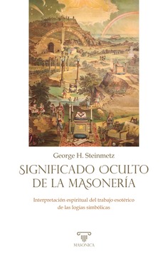 Significado oculto de la masonería Significado oculto de la masonería