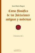 Curso filosófico de las Iniciaciones antiguas y modernas