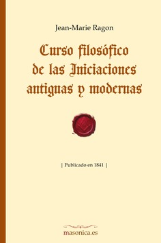 Curso filosófico de las Iniciaciones antiguas y modernas 