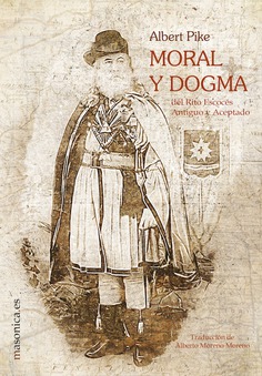 Moral y Dogma del Rito Escocés Antiguo y Aceptado Moral y Dogma del Rito Escocés Antiguo y Aceptado