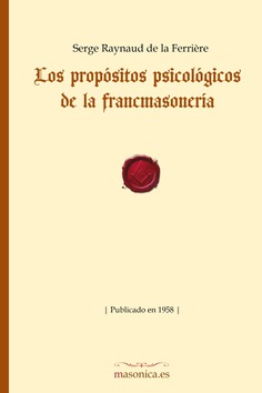 Los propósitos psicológicos de la francmasonería Los propósitos psicológicos de la francmasonería