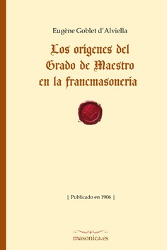 Los orígenes del Grado de Maestro en la francmasonería Los orígenes del Grado de Maestro en la francmasonería