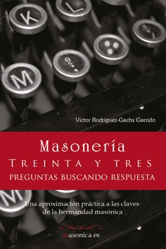 MASONERIA. Treinta y tres preguntas buscando respuesta