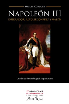 Napoleón III: emperador, revolucionario y masón