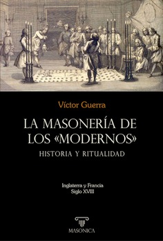 La masonería de los «Modernos»: Historia y ritualidad